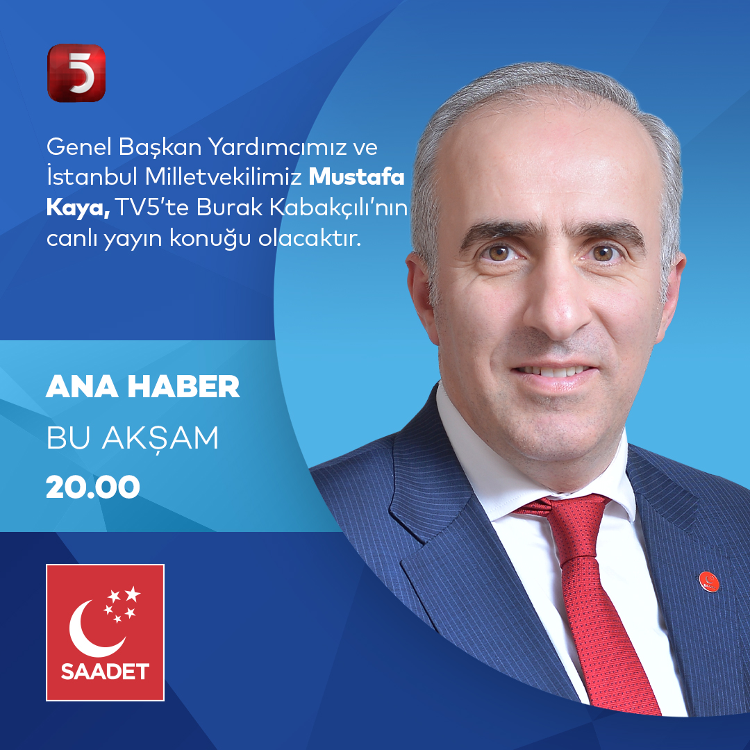 Saadet Partisi Genel Başkan Yardımcısı Mustafa Kaya, Canlı Yayında Siyasi Gelişmeleri Değerlendirecek