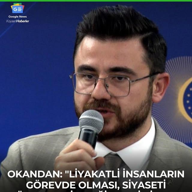 AK Parti Kayseri İl Başkanı'ndan 'Liyakatli İnsanların Görevde Olması' Vurgusu