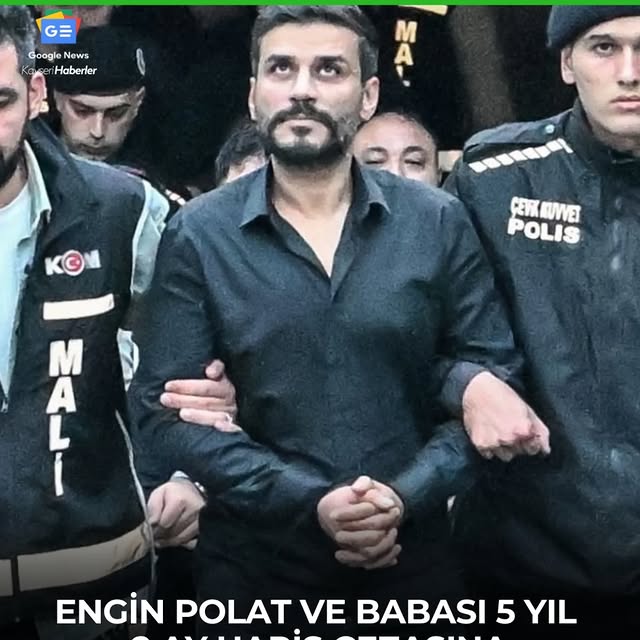 Engin Polat ve Babası Sahte Fatura Davasında Hapis Cezası Aldı
