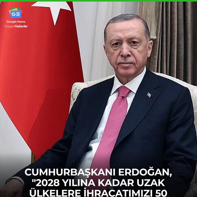 Erdoğan'dan 2028 İhracat Hedefi Açıklaması