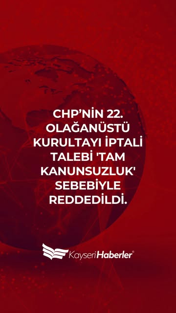 CHP'nin 22. Olağanüstü Kurultayı YSK Tarafından Onaylandı