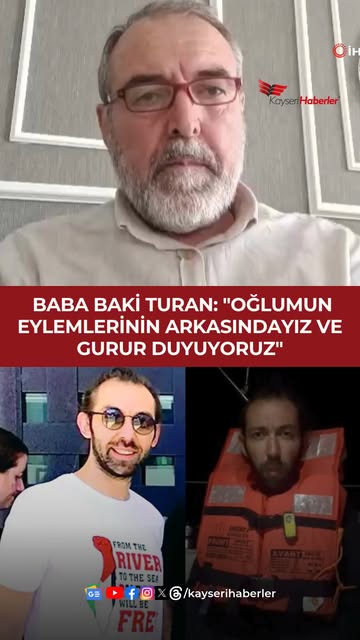 Kayserili Aktivist Abdussamet Turan'ın Babası: Oğlumun Gazze Yardım Eylemleriyle Gurur Duyuyorum